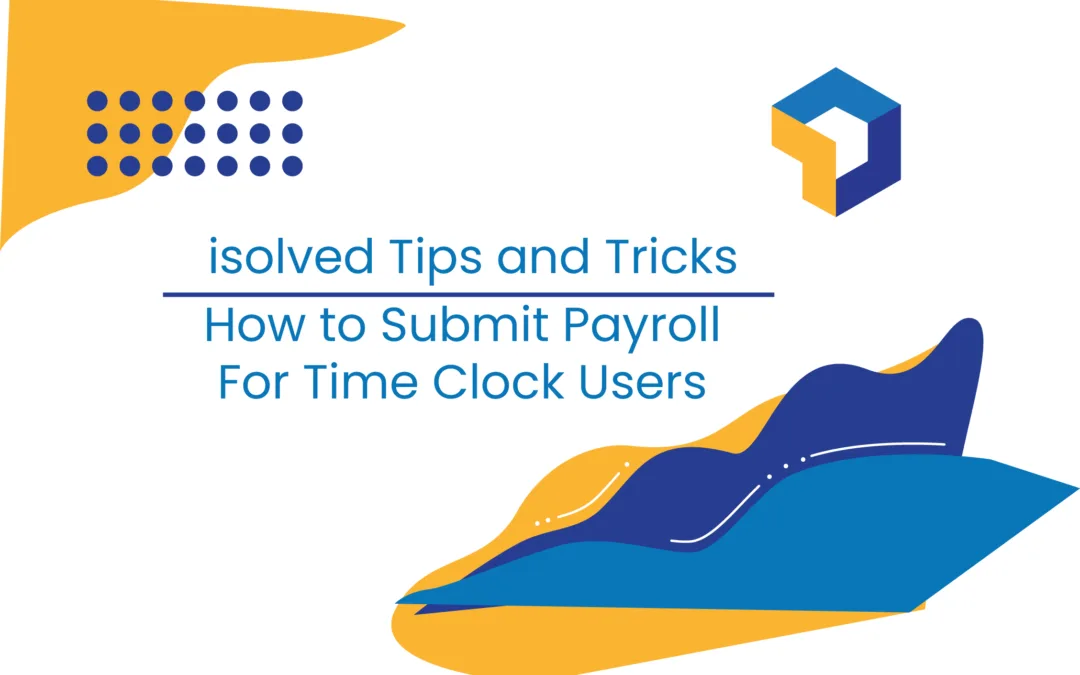How to Submit Payroll for Time Clock Users in isolved